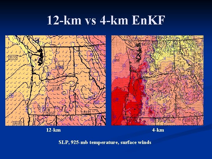 12 -km vs 4 -km En. KF 12 -km SLP, 925 -mb temperature, surface