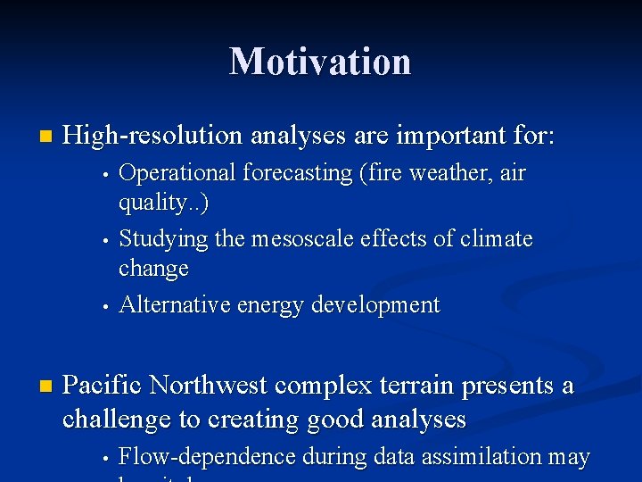 Motivation n High-resolution analyses are important for: • • • n Operational forecasting (fire