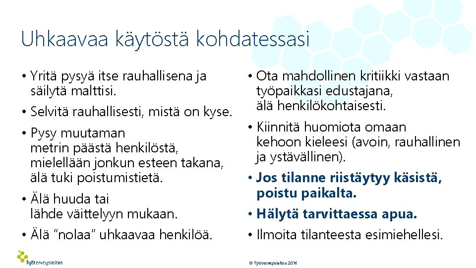 Uhkaavaa käytöstä kohdatessasi • Yritä pysyä itse rauhallisena ja säilytä malttisi. • Selvitä rauhallisesti,