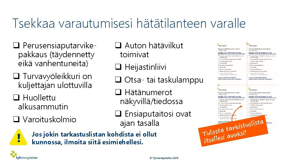 Tsekkaa varautumisesi hätätilanteen varalle q Perusensiaputarvikepakkaus (täydennetty eikä vanhentuneita) q Turvavyöleikkuri on kuljettajan ulottuvilla