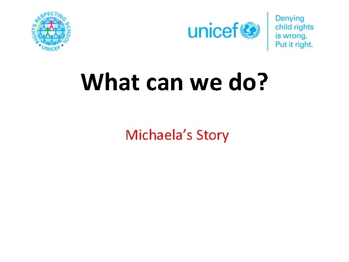 What can we do? Michaela’s Story 