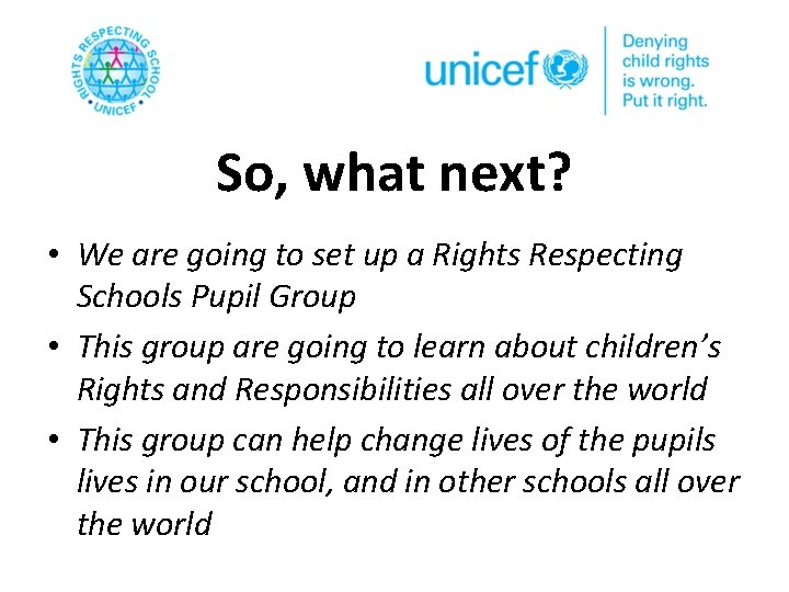 So, what next? • We are going to set up a Rights Respecting Schools