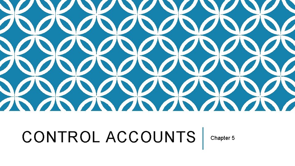 CONTROL ACCOUNTS Chapter 5 