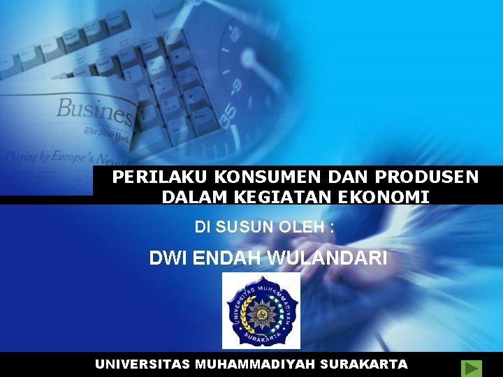 PERILAKU KONSUMEN DAN PRODUSEN DALAM KEGIATAN EKONOMI DI SUSUN OLEH : DWI ENDAH WULANDARI