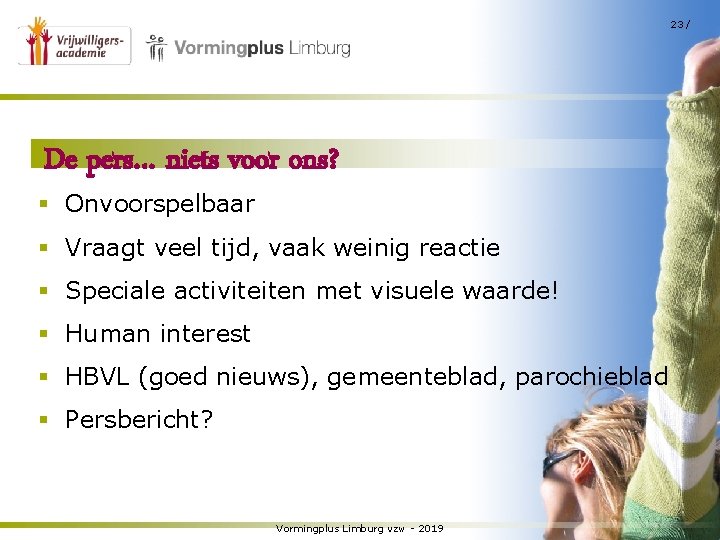 23 / De pers… niets voor ons? § Onvoorspelbaar § Vraagt veel tijd, vaak