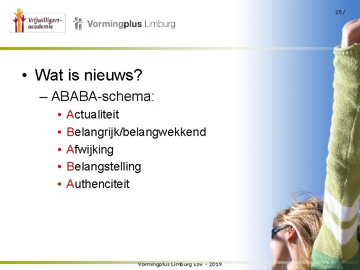 25 / • Wat is nieuws? – ABABA-schema: • • • Actualiteit Belangrijk/belangwekkend Afwijking