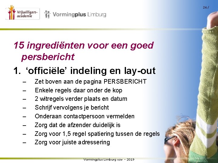 26 / 15 ingrediënten voor een goed persbericht 1. ‘officiële’ indeling en lay-out –