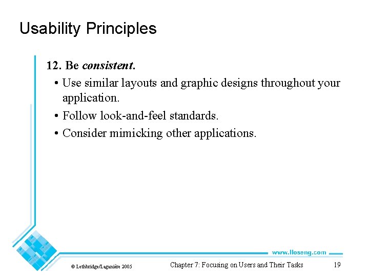 Usability Principles 12. Be consistent. • Use similar layouts and graphic designs throughout your