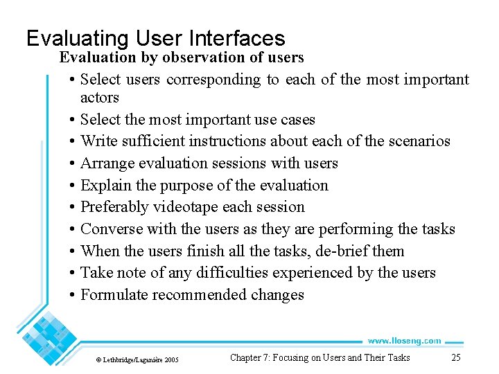 Evaluating User Interfaces Evaluation by observation of users • Select users corresponding to each