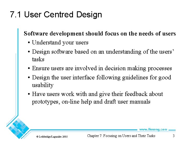 7. 1 User Centred Design Software development should focus on the needs of users