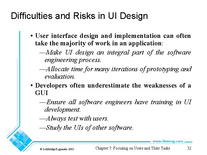 Difficulties and Risks in UI Design • User interface design and implementation can often