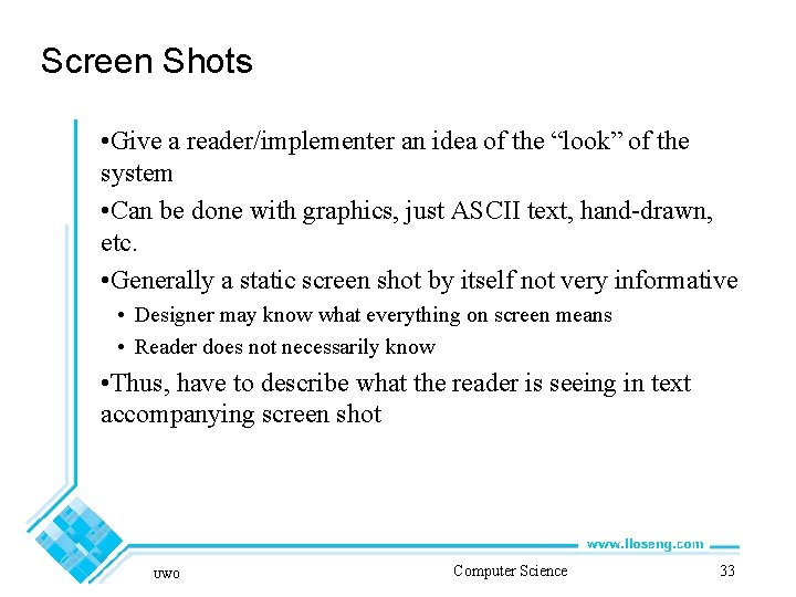 Screen Shots • Give a reader/implementer an idea of the “look” of the system