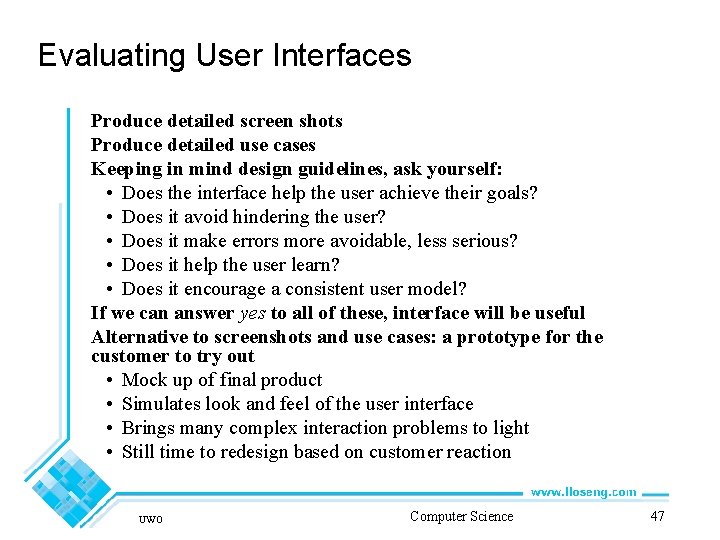 Evaluating User Interfaces Produce detailed screen shots Produce detailed use cases Keeping in mind
