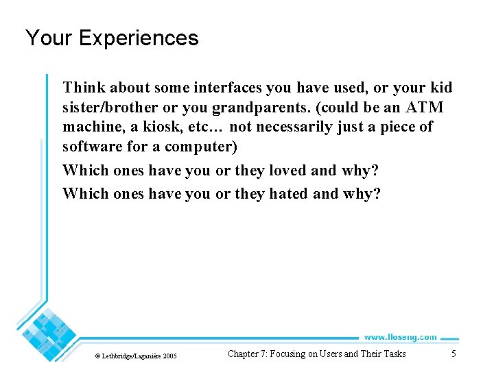 Your Experiences Think about some interfaces you have used, or your kid sister/brother or