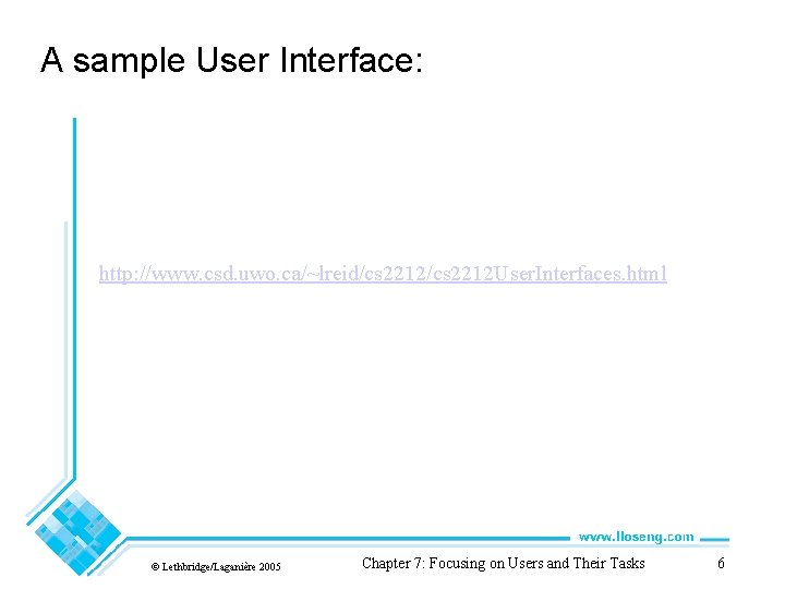 A sample User Interface: http: //www. csd. uwo. ca/~lreid/cs 2212 User. Interfaces. html ©