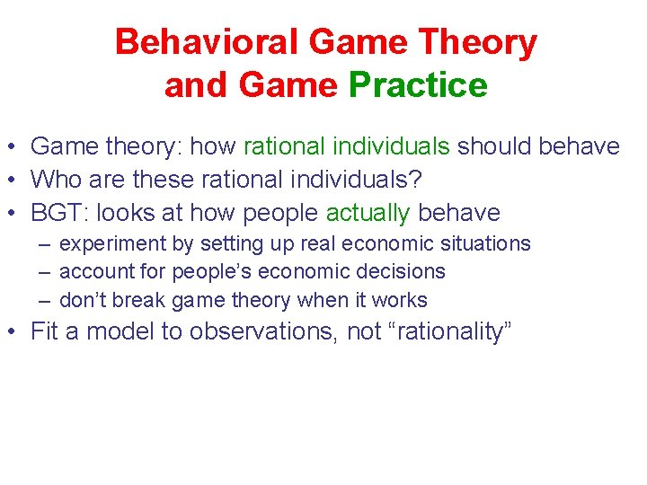 Behavioral Game Theory and Game Practice • Game theory: how rational individuals should behave