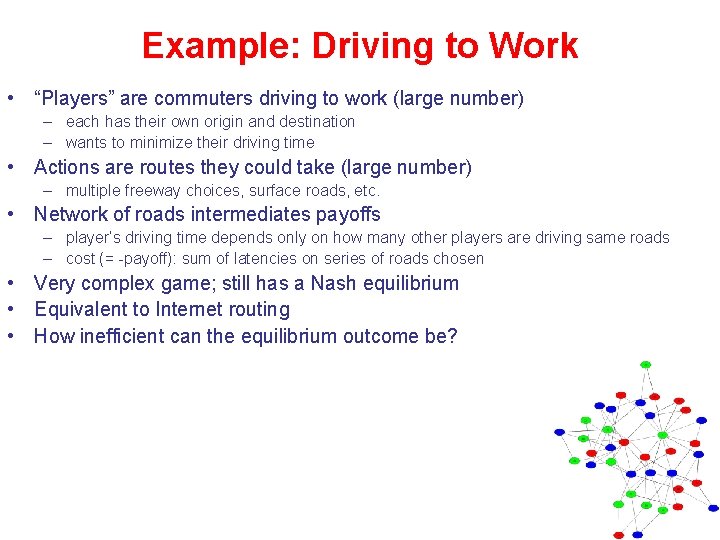 Example: Driving to Work • “Players” are commuters driving to work (large number) –