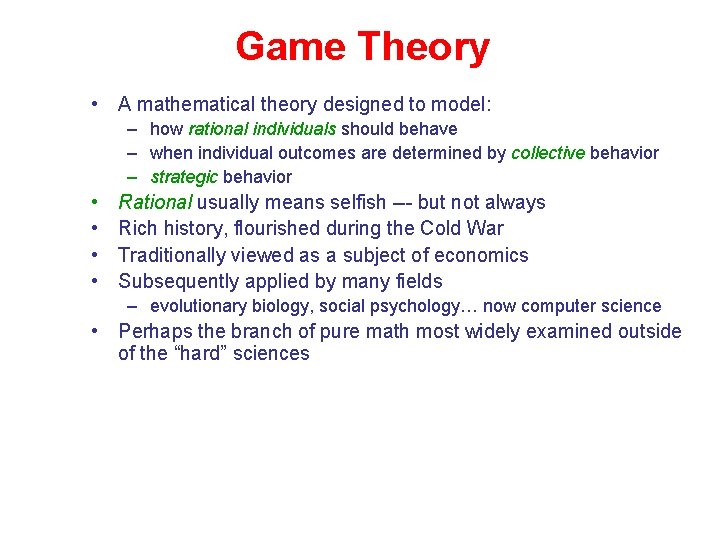 Game Theory • A mathematical theory designed to model: – how rational individuals should