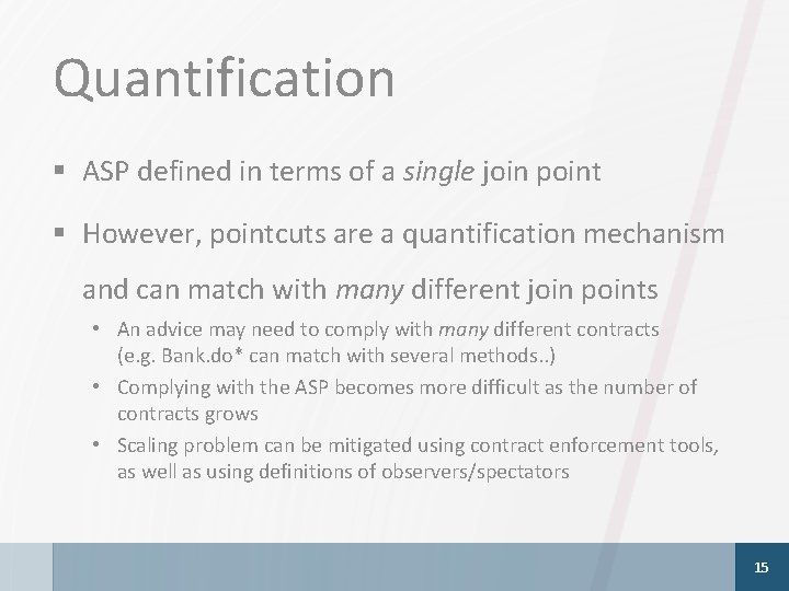 Quantification § ASP defined in terms of a single join point § However, pointcuts