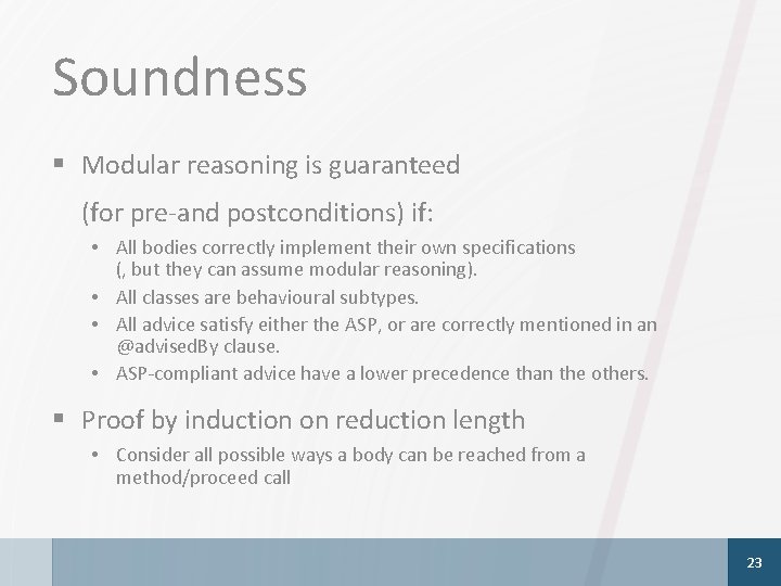Soundness § Modular reasoning is guaranteed (for pre-and postconditions) if: • All bodies correctly
