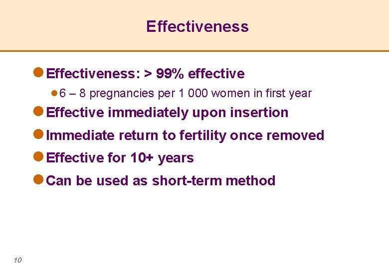 Effectiveness l Effectiveness: > 99% effective l 6 – 8 pregnancies per 1 000