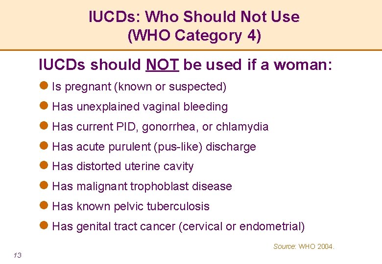 IUCDs: Who Should Not Use (WHO Category 4) IUCDs should NOT be used if