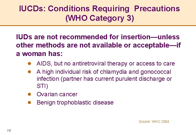 IUCDs: Conditions Requiring Precautions (WHO Category 3) IUDs are not recommended for insertion—unless other