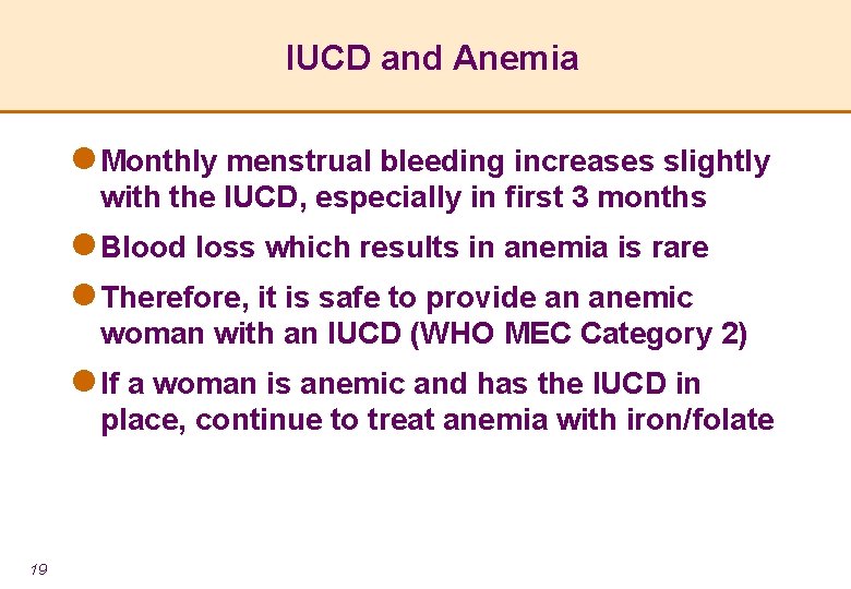 IUCD and Anemia l Monthly menstrual bleeding increases slightly with the IUCD, especially in