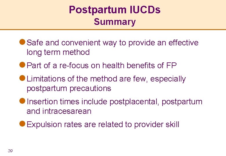 Postpartum IUCDs Summary l Safe and convenient way to provide an effective long term