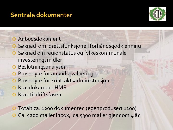 Sentrale dokumenter Anbudsdokument Søknad om idrettsfunksjonell forhåndsgodkjenning Søknad om regionstatus og fylkeskommunale investeringsmidler Beslutningsanalyser