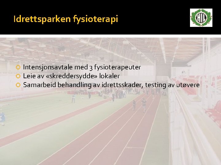 Idrettsparken fysioterapi Intensjonsavtale med 3 fysioterapeuter Leie av «skreddersydde» lokaler Samarbeid behandling av idrettsskader,