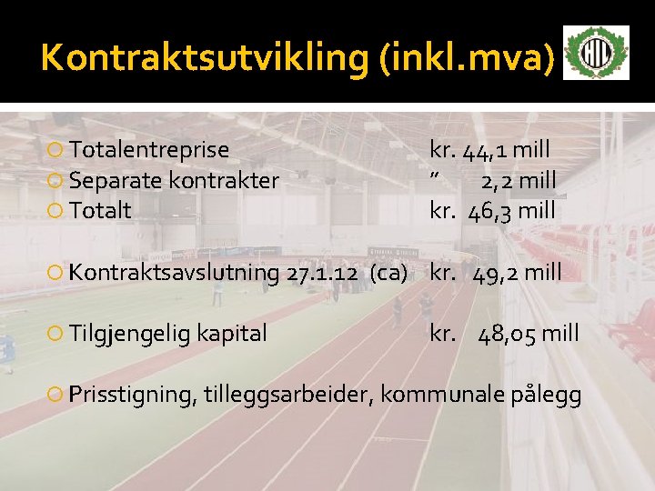 Kontraktsutvikling (inkl. mva) Totalentreprise Separate kontrakter Totalt Kontraktsavslutning 27. 1. 12 Tilgjengelig kapital kr.