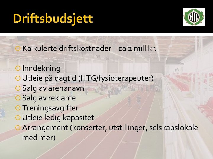 Driftsbudsjett Kalkulerte driftskostnader ca 2 mill kr. Inndekning Utleie på dagtid (HTG/fysioterapeuter) Salg av