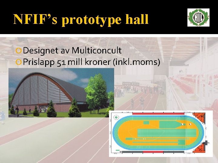 NFIF’s prototype hall Designet av Multiconcult Prislapp 51 mill kroner (inkl. moms) 