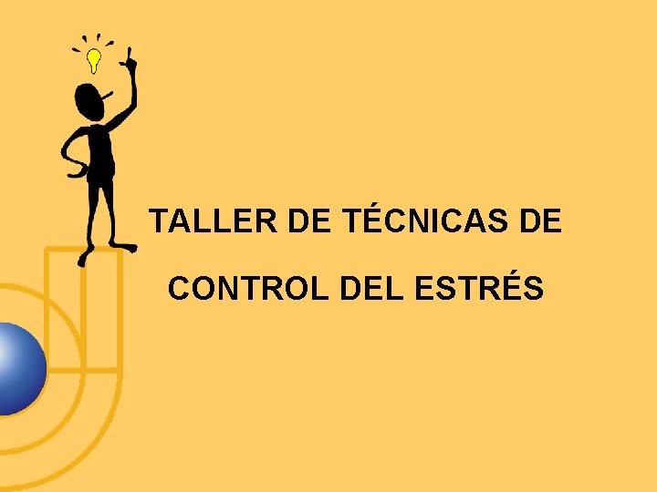 TALLER DE TÉCNICAS DE CONTROL DEL ESTRÉS 