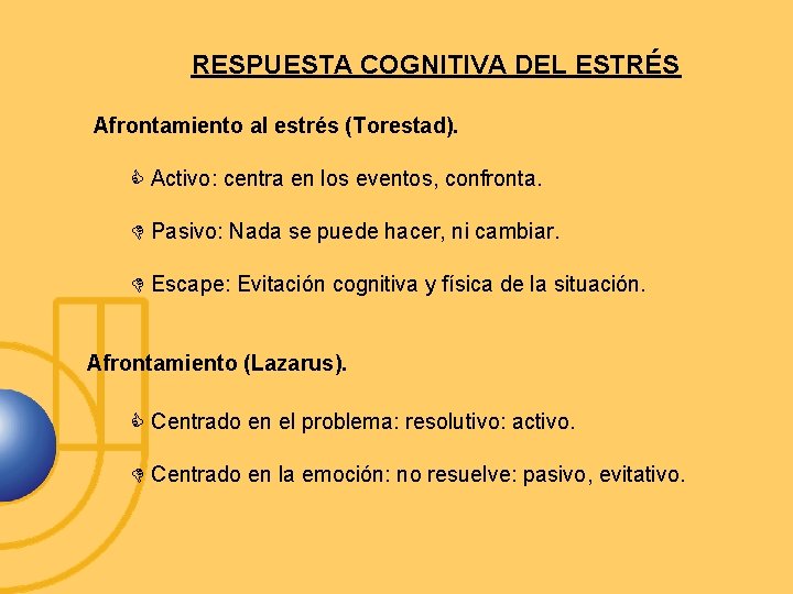 RESPUESTA COGNITIVA DEL ESTRÉS Afrontamiento al estrés (Torestad). Activo: centra en los eventos, confronta.