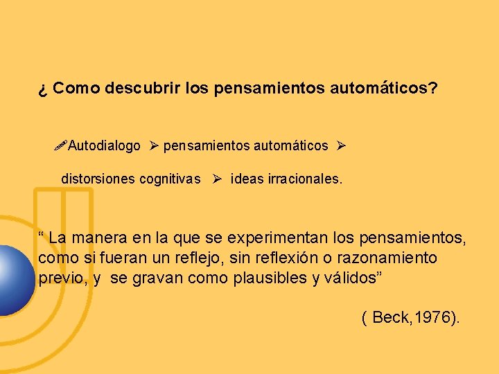 ¿ Como descubrir los pensamientos automáticos? Autodialogo pensamientos automáticos distorsiones cognitivas ideas irracionales. “