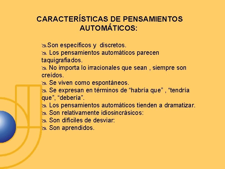 CARACTERÍSTICAS DE PENSAMIENTOS AUTOMÁTICOS: Son específicos y discretos. Los pensamientos automáticos parecen taquigrafiados. No