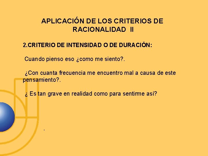 APLICACIÓN DE LOS CRITERIOS DE RACIONALIDAD II 2. CRITERIO DE INTENSIDAD O DE DURACIÓN: