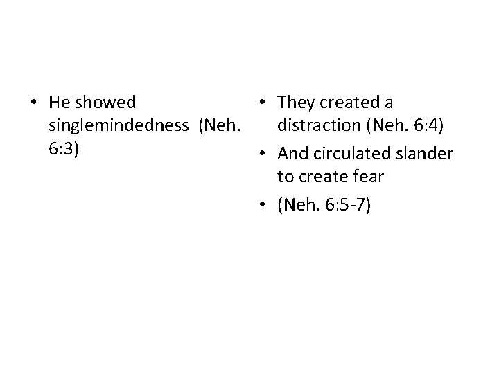  • He showed • They created a singlemindedness (Neh. distraction (Neh. 6: 4)