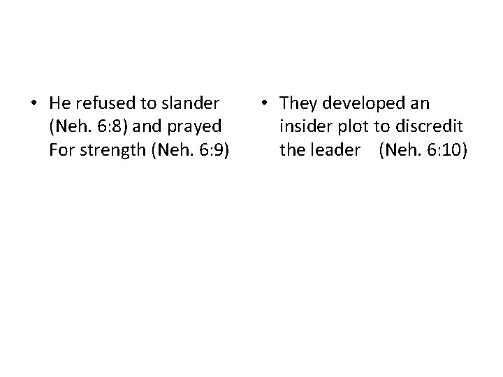  • He refused to slander (Neh. 6: 8) and prayed For strength (Neh.