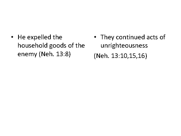  • He expelled the household goods of the enemy (Neh. 13: 8) •