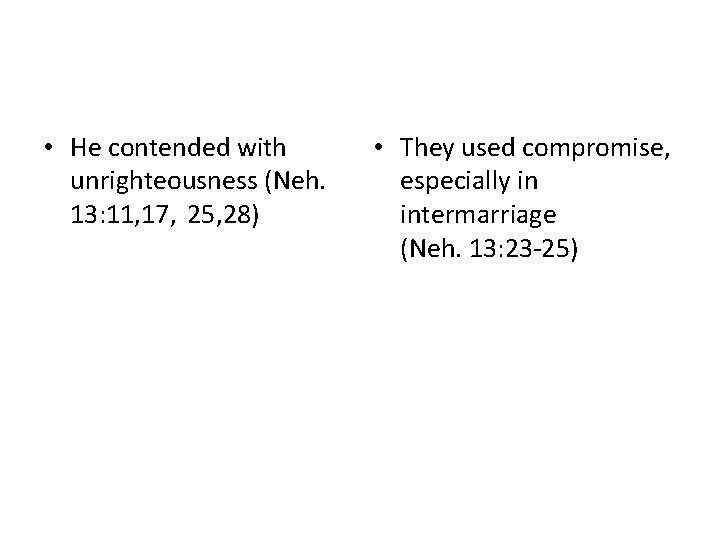  • He contended with unrighteousness (Neh. 13: 11, 17, 25, 28) • They