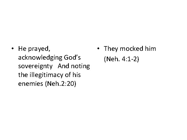  • He prayed, • They mocked him acknowledging God’s (Neh. 4: 1 -2)