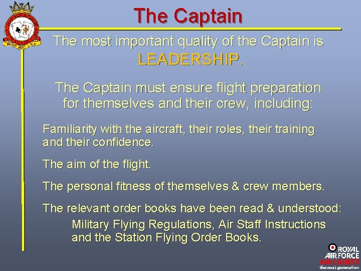 The Captain The most important quality of the Captain is LEADERSHIP. The Captain must
