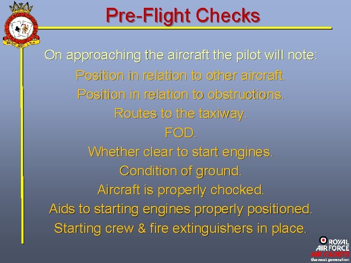 Pre-Flight Checks On approaching the aircraft the pilot will note: Position in relation to