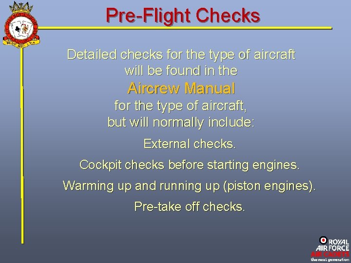 Pre-Flight Checks Detailed checks for the type of aircraft will be found in the