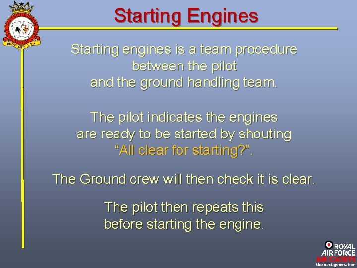 Starting Engines Starting engines is a team procedure between the pilot and the ground