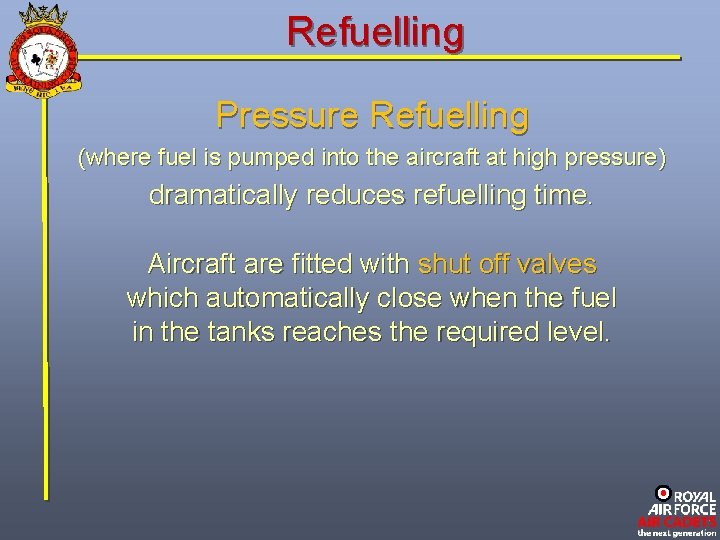 Refuelling Pressure Refuelling (where fuel is pumped into the aircraft at high pressure) dramatically