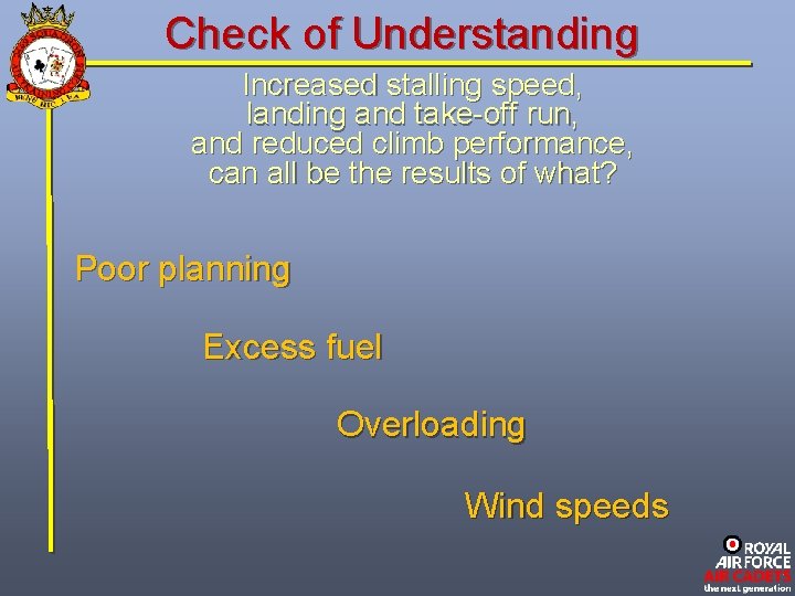 Check of Understanding Increased stalling speed, landing and take-off run, and reduced climb performance,